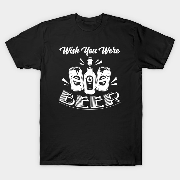 Wish You Were Beer T-Shirt by shmoart